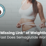 The “Missing Link” of Weight Loss: How Fast Does Semaglutide Work?